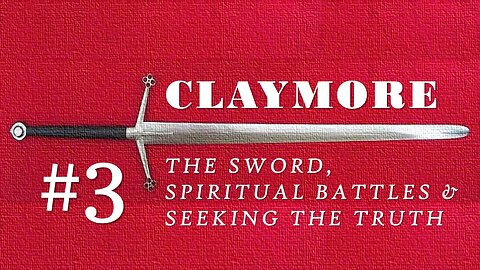 Claymore #3: The Sword, Spiritual Battles and Seeking the Truth: How Shall I live?