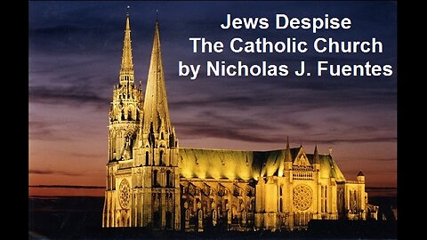 Jews Despise The Catholic Church by Nicholas J. Fuentes