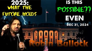 Robin Bullock: [2025! WHAT THE FUTURE HOLDS] IS THIS EVEN POSSIBLE? Prophecy 12/31/24