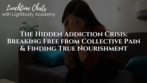 Lunchtime Chats episode 207: The Hidden Addiction Crisis: Breaking Free from Collective Pain & Finding True Nourishment