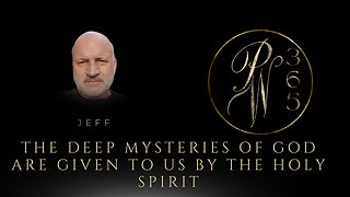 The Deep Mysteries Of God Are Given To Us By The Holy Spirit