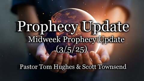 Prophecy Update: Midweek Prophecy Update - (3-5-25)