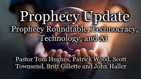 Prophecy Update: Prophecy Roundtable Technocracy, Technology, and AI