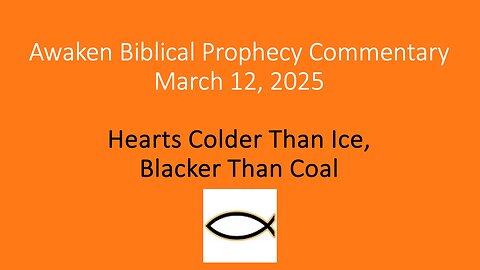 Awaken Biblical Prophecy Commentary – Hearts Colder Than Ice, Blacker Than Coal