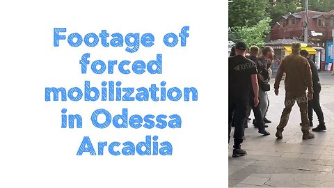 Footage of forced mobilization in Odessa Arcadia