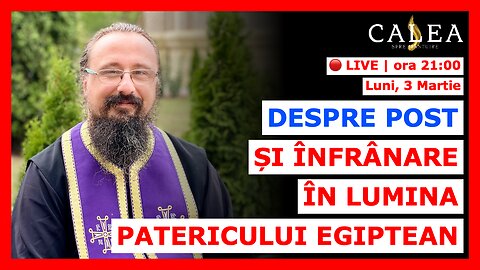 🔴 LIVE #978 - DESPRE POST ȘI ÎNFRÂNARE ÎN LUMINA PATERICULUI EGIPTEAN || Pr. IACHINT