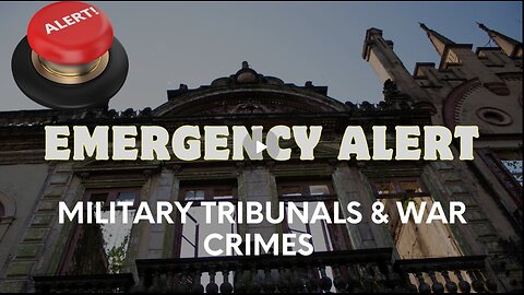 EMERGENCY WARNING- Military Tribunals And War Crimes – What’s Next...