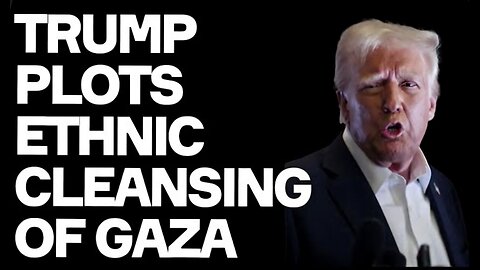 Trump Plots ETHNIC CLEANSING Of Gaza - Israel's Plan From The Start