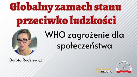 Globalny zamach stanu przeciwko ludzkości - WHO zagrożenie dla społeczeństwa - Dorota Rodziewicz