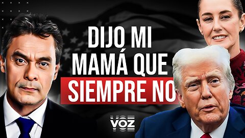 Trump vs Sheinbaum: Dijo mi mamá que siempre NO. - Episodio 82