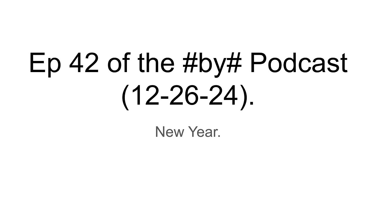 Ep 42 of the #by# Podcast (12-26-24).