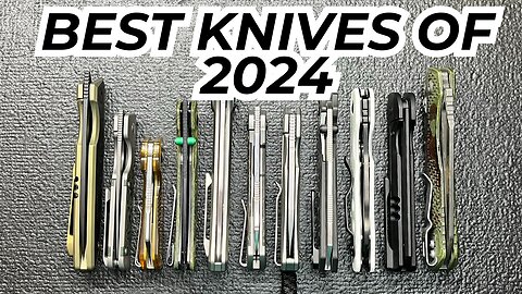 Some Of The Best Knives I Got During 2024 And Surprised How Many Good Ones I Acquired!