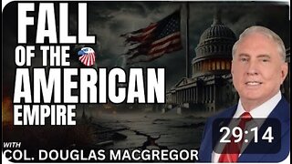 COL. Douglas Macgregor - Fall of the American Empire