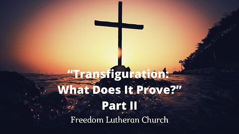 "Transfiguration: What Does It Prove?” Part II March 9, 2025