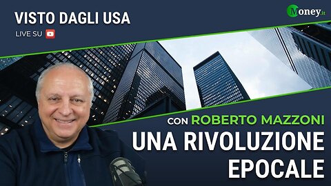 #MONEY.IT - VISTO DAGLI USA: “UNA RIVOLUZIONE EPOCALE!!” =CON ROBERTO MAZZONI=