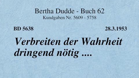 BD 5638 - VERBREITEN DER WAHRHEIT DRINGEND NÖTIG ....