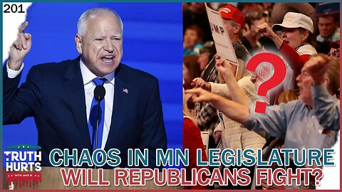 Truth Hurts #201 - Chaos in MN Legislature - Will Republicans Actually Fight?