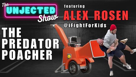The Predator Poacher | Alex Rosen @iFightForKids | The Unjected Show