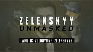 Zelenskyy Unmasked PART 1 - WHO IS ZELENSKYY