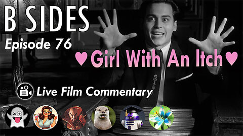 B SIDES Episode 76 - Girl with an Itch - VD, Riffs, and Commentary from The B Roll Crew!