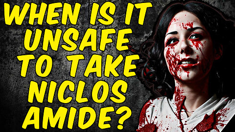 When Is It Unsafe For A Person To TAKE NICLOSAMIDE?