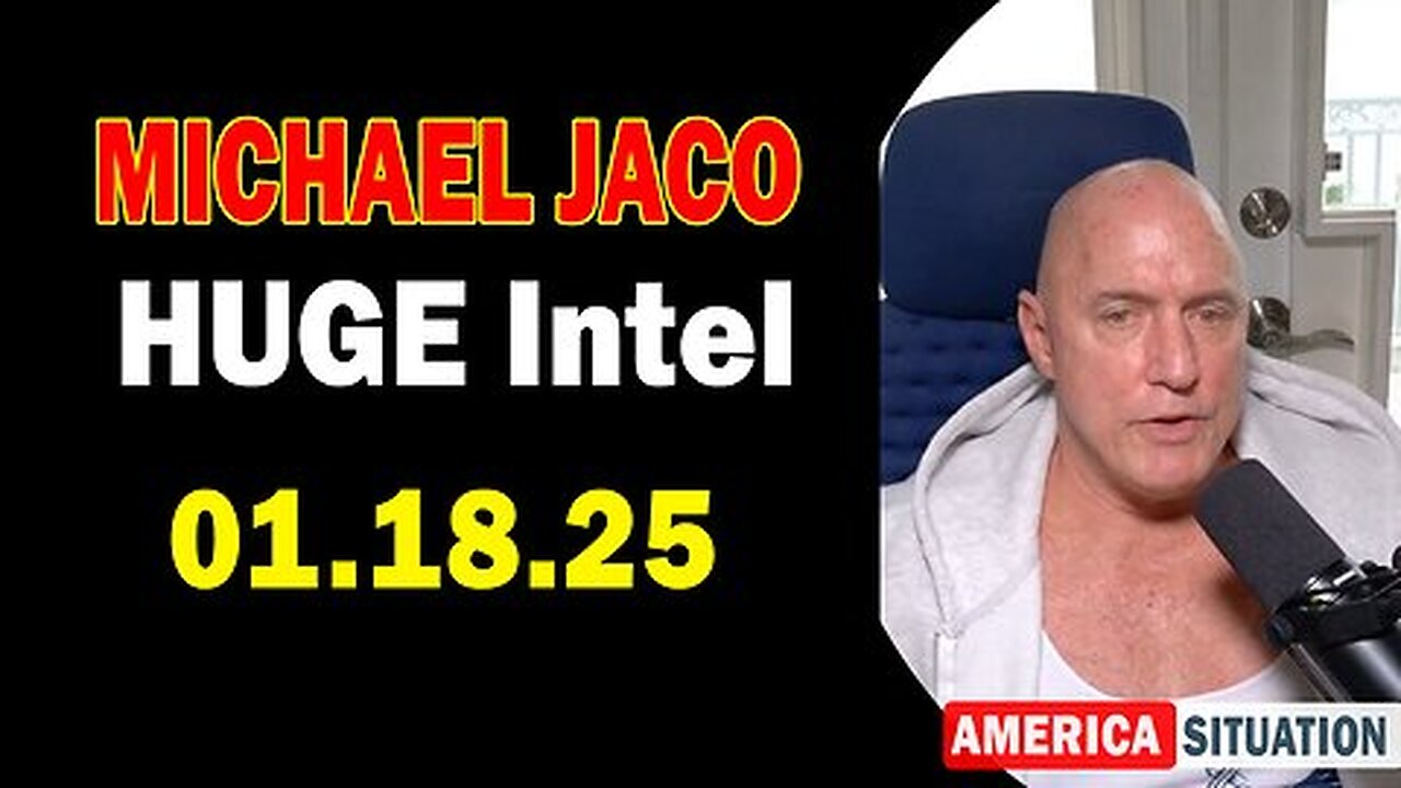 Michael Jaco HUGE Intel 01.18.25- 'Critical Situation Update By Michael Jaco'