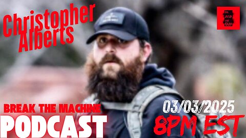 BREAK THE MACHINE Podcast Episode - 46: 02/28/2025 - J6 Political Prisoner Christopher Alberts