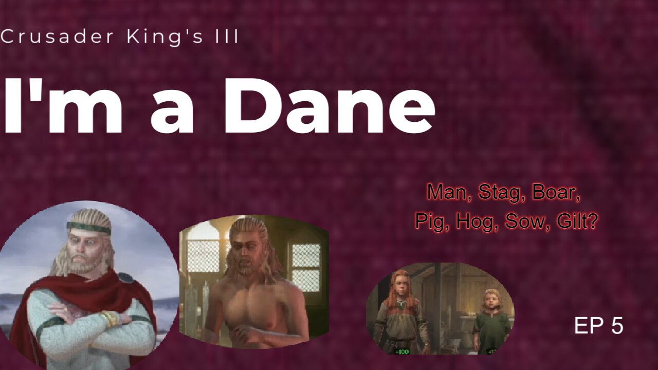 I'm a Dane Series EP 5 Crusader King's III Playthrough