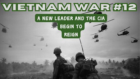 Vietnam War 12 - A New Leader and the CIA Begin To Reign