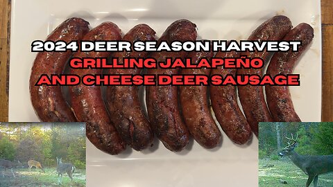 2024 DEER SEASON HARVEST grilling Jalapeño and cheese deer sausage