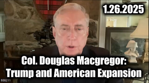 Col. Douglas Macgregor- Trump and American Expansion