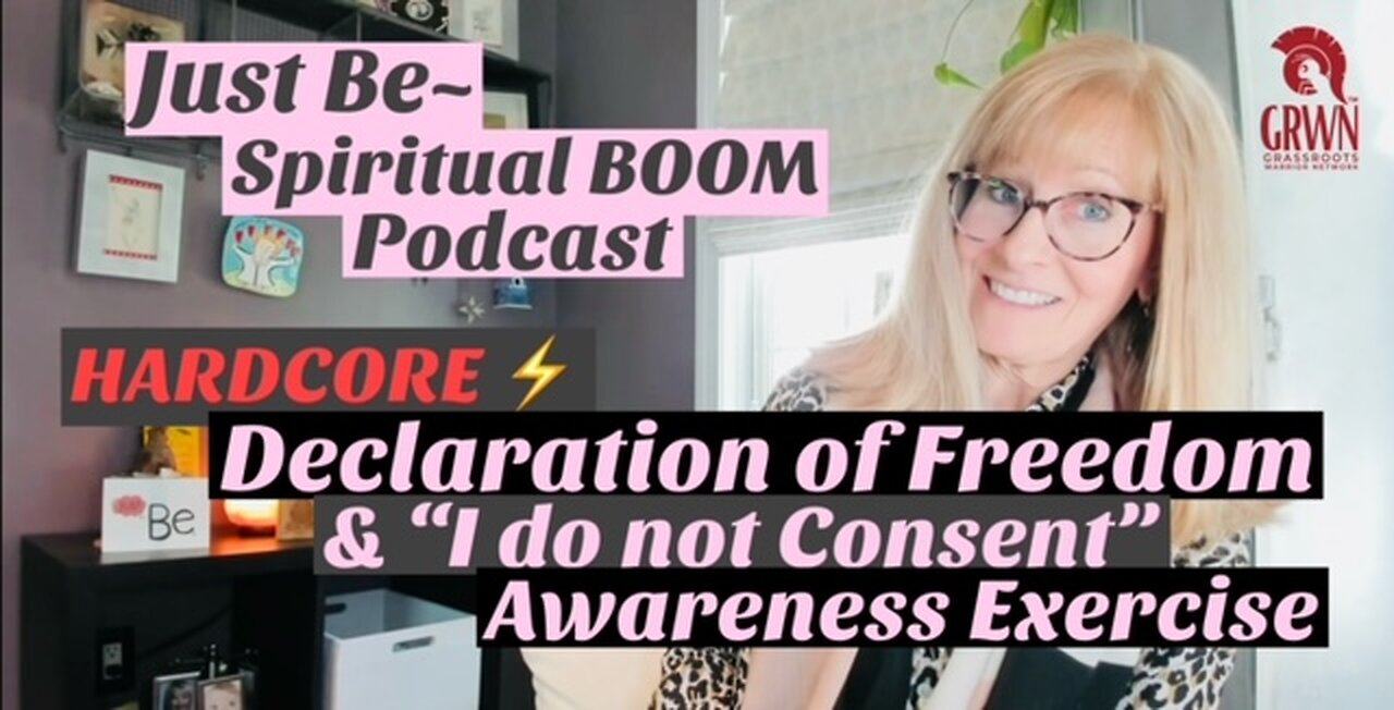 Just Be~SpiritBOOM Podcast: Hardcore Declaration of Freedom & "I Do Not Consent" Awareness Exercise