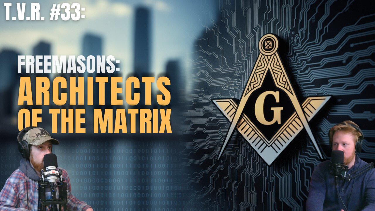 T.V.R . #33: The Freemasons, Architects of the Matrix