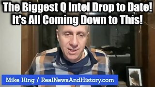 Mike King: The Biggest Q Intel Drop to Date! It's All Coming Down to This!