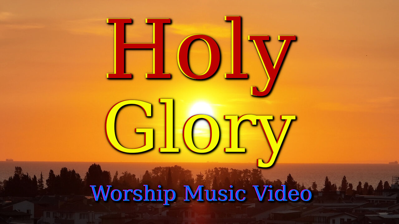 Holy Glory – Worship Music Video