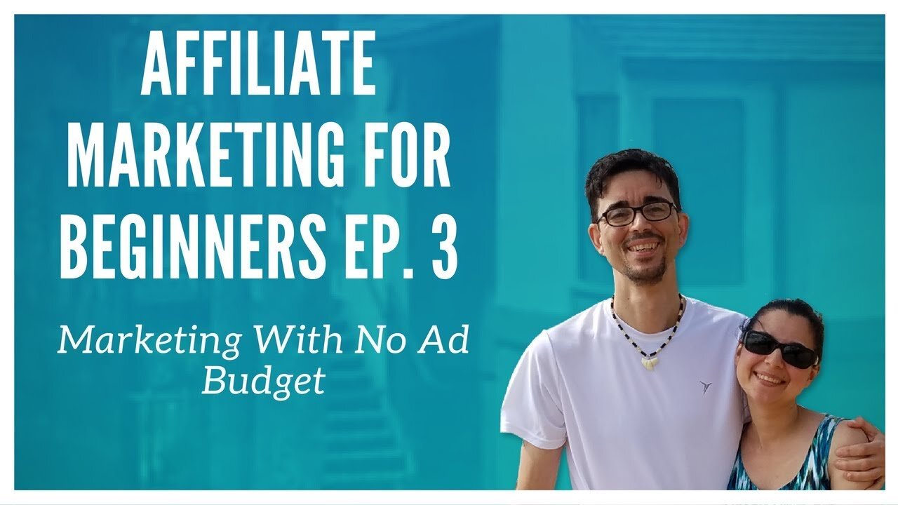 Affiliate Marketing For Beginners Ep. 3 - Marketing With No Ad Budget