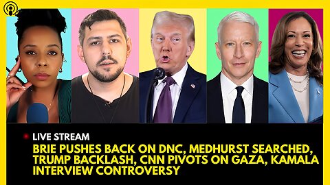 BRIE PUSHES BACK ON DNC, MEDHURST SEARCHED, TRUMP BACKLASH, CNN PIVOTS, KAMALA INTERVIEW CONTROVERSY