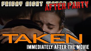 Friday Night Watch After Party Discussion | Taken - Livestream begins following the movie