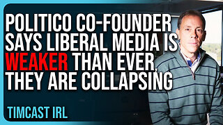 Politico Co Founder Says Liberal Media Is WEAKER THAN EVER, They Are COLLAPSING