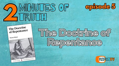 2 Minutes of Truth Ep 5 - The Doctrine of Repentance