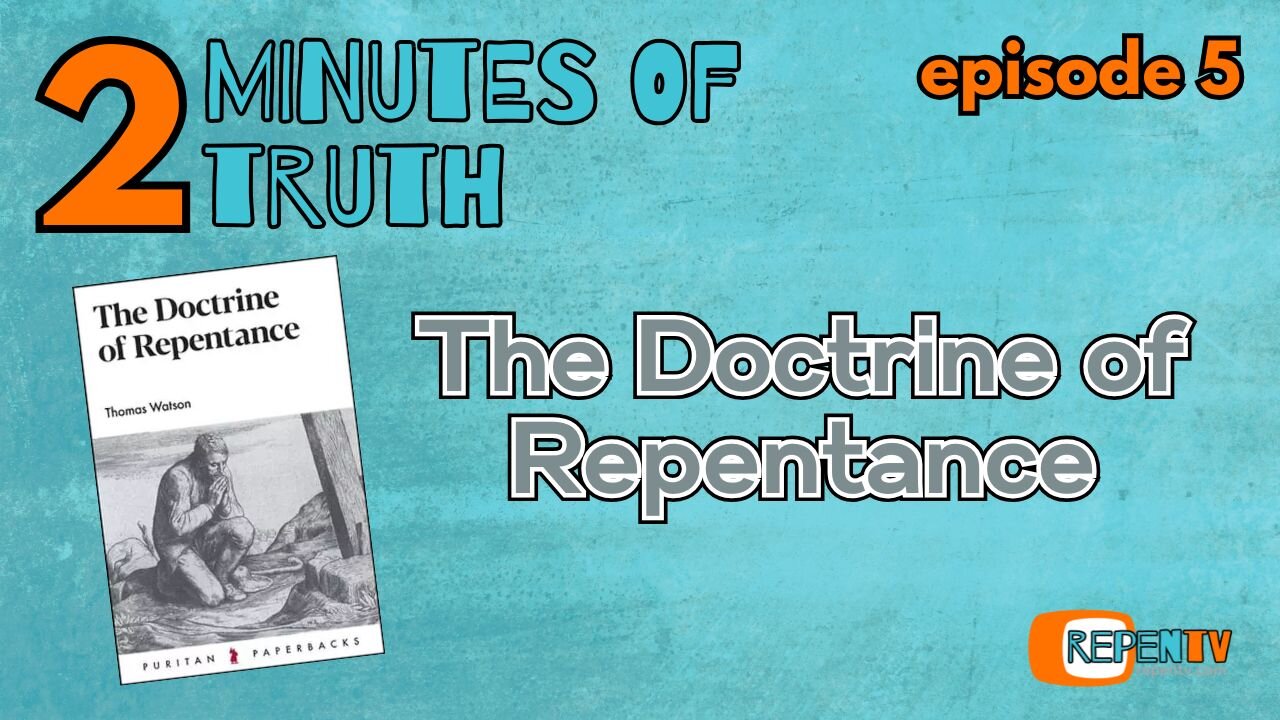 2 Minutes of Truth Ep 5 - The Doctrine of Repentance