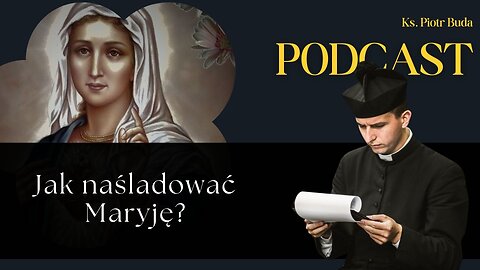 Jak naśladować Maryję? | Ks. Piotr Buda | Podcast