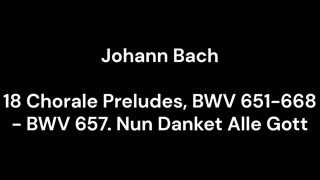 18 Chorale Preludes, BWV 651-668 - BWV 657. Nun Danket Alle Gott