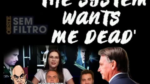 JAIR MESSIAS BOLSONARO: 'THE SYSTEM WANTS ME DEAD'