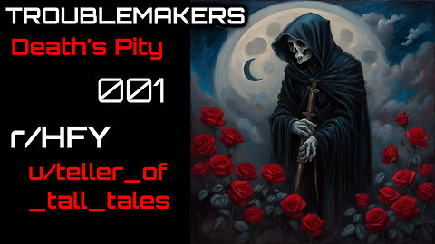 Troublemakers 001: Death's Pity (r/HFY Narration) by teller_of_tall_tales