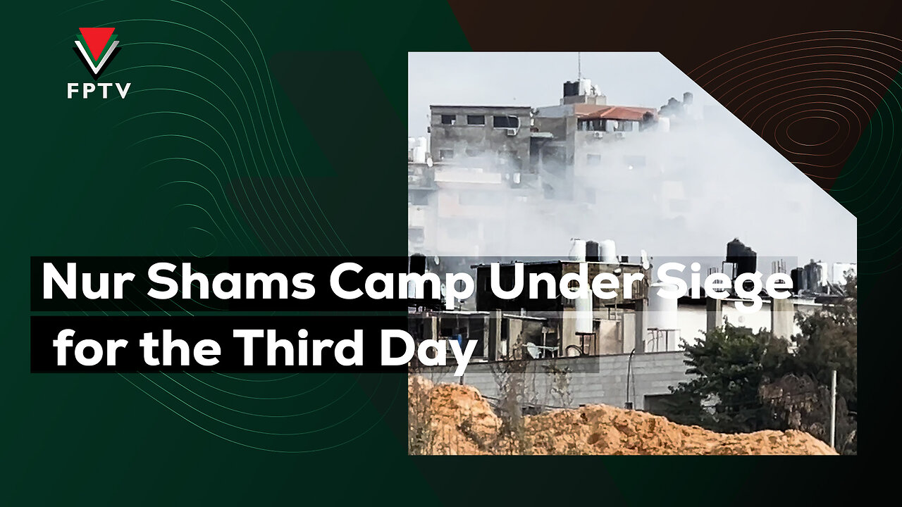 Nur Shams Camp Under Siege for the Third Day