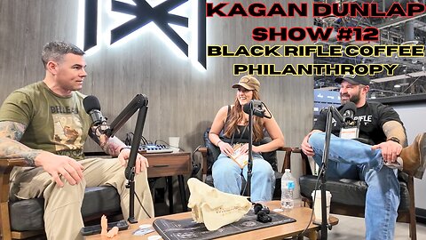 Kagan Dunlap Show #12 Dean Goble and Raegan Hunsaker - Black Rifle Coffee Philanthropy