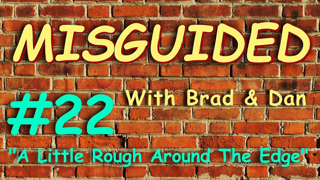 Misguided With Brad & Dan #22 "A Little Rough Around The Edge"