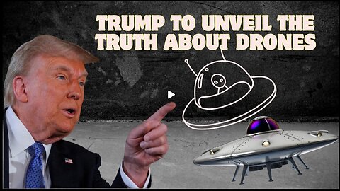 Trump To Unveil The Truth About Drones - Jan 12