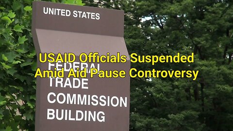 USAID officials suspended amid aid pause controversy